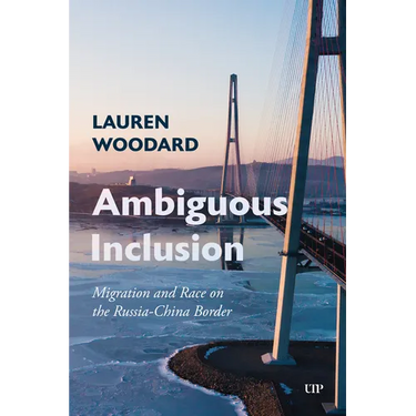 Ambiguous Inclusion: Migration and Race on the Russia-China Border