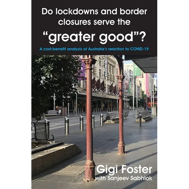 Do lockdowns and border closures serve the greater good? A cost-benefit analysis of Australia's reaction to COVID-19