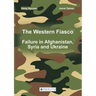 The Western Fiasco: Failure in Afghanistan, Syria and Ukraine