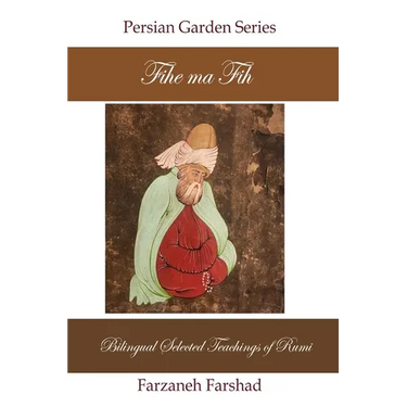 Fihe Ma Fih - Bilingual Selected Teachings of Rumi: Jalal ad-Din Muhammad Rumi