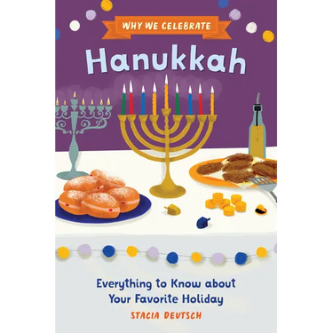 Why We Celebrate Hanukkah: Everything to Know about Your Favorite Holiday