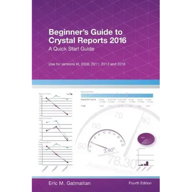 Beginner's Guide to Crystal Reports 2016: A Quick Start Guide