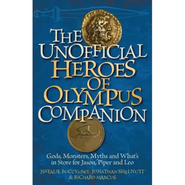 Unofficial Heroes of Olympus Companion: Gods, Monsters, Myths and What's in Store for Jason, Piper and Leo