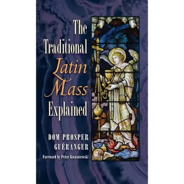 The Traditional Latin Mass Explained