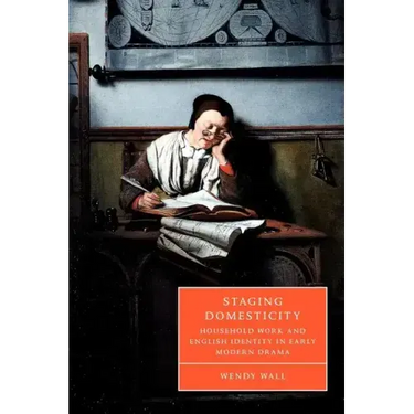 Staging Domesticity: Household Work and English Identity in Early Modern Drama