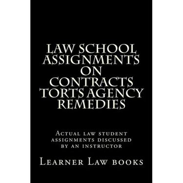 Law School Assignments on Contracts Torts Agency Remedies: Actual law student assignments discussed by an instructor