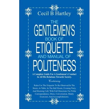 The Gentlemen's Book of Etiquette and Manual of Politeness