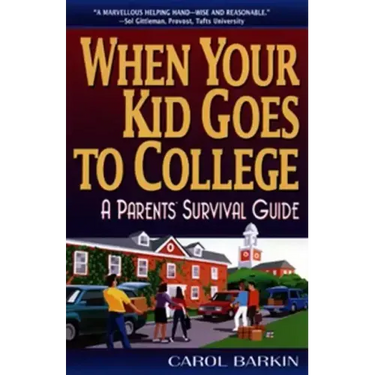 When Your Kid Goes to College:: A Parents' Survival Guide