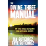 The Divine Three Manual: How to Heal Yourself Safely and Simply Using Earth's Natural Resources