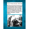 The Municipal Code of Chicago: Comprising the Laws of Illinois Relating to the City of Chicago, and the Ordinances of the City Council; Codified and R