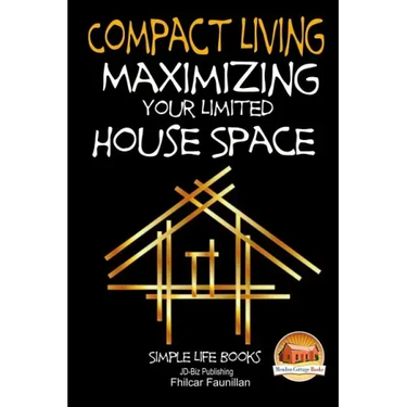 Compact Living - Maximizing Your Limited House Space