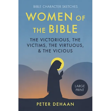 Women of the Bible: The Victorious, the Victims, the Virtuous, and the Vicious (large print)