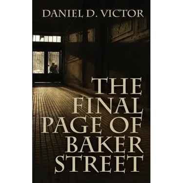 The Final Page of Baker Street: The Exploits of Mr. Sherlock Holmes, Dr. John H. Watson, and Master Raymond Chandler