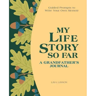 My Life Story So Far: A Grandfather's Journal: Guided Prompts to Write Your Own Memoir