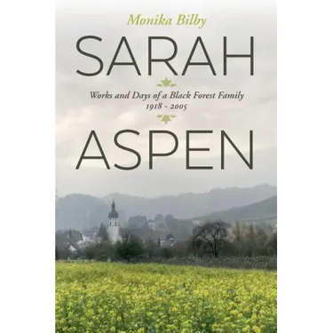 Sarah Aspen: Works and Days of a Black Forest Family: 1918 - 2005