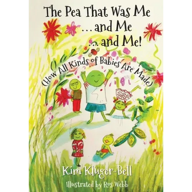 The Pea That Was Me & Me & Me: How All Kinds of Babies Are Made