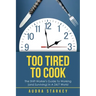 Too Tired to Cook: The Shift Worker's Guide to Working (And Surviving) in a 24/7 World