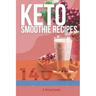 Keto Smoothie Recipes: 140 Delicious Healthy Smoothie Recipes for Weight Loss and Vitality