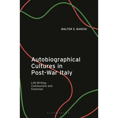 Autobiographical Cultures in Post-War Italy: Life-Writing, Communism and Feminism