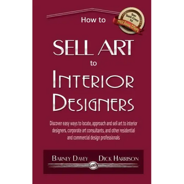 How to Sell Art to Interior Designers: Learn New Ways to Get Your Work into the Interior Design Market and Sell More Art
