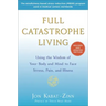 Full Catastrophe Living: Using the Wisdom of Your Body and Mind to Face Stress, Pain, and Illness
