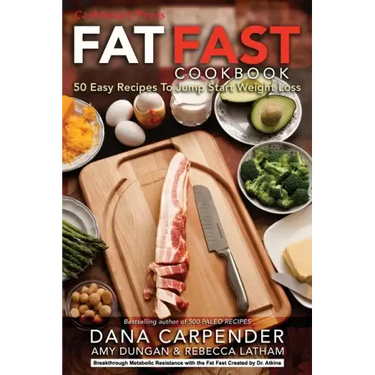 Fat Fast Cookbook: 50 Easy Recipes to Jump Start Your Low Carb Weight Loss