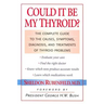 Could It Be My Thyroid?: The Complete Guide to the Causes, Symptoms, Diagnosis, and Treatments of Thyroid Problems