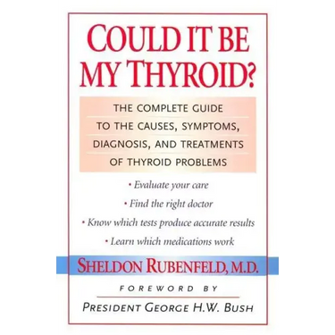 Could It Be My Thyroid?: The Complete Guide to the Causes, Symptoms, Diagnosis, and Treatments of Thyroid Problems