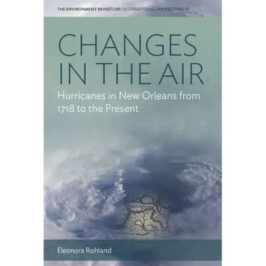 Changes in the Air: Hurricanes in New Orleans from 1718 to the Present