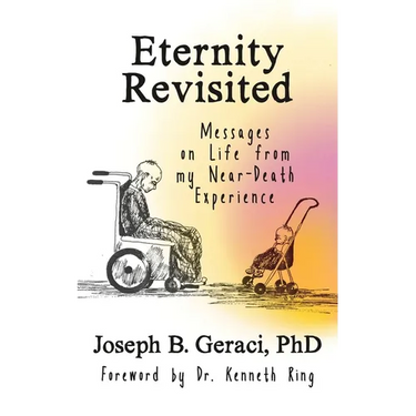 Eternity Revisited: Messages on Life from my Near-Death Experience