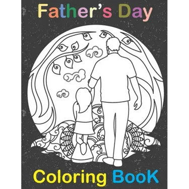 Fathers Day Coloring Book: happy father day Coloring Book for Dads And Kids - Fathers Day Gift for kids & children Ages 4-8 \ i love you dad