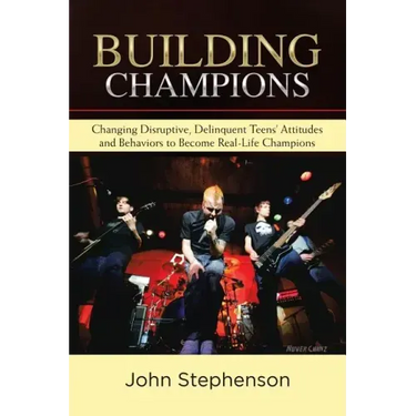 Building Champions: Changing Disruptive, Delinquent Teens' Attitudes and Behaviors to Become Real-Life Champions