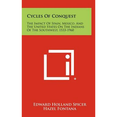 Cycles Of Conquest: The Impact Of Spain, Mexico, And The United States On The Indians Of The Southwest, 1533-1960