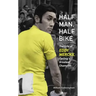 Half Man, Half Bike: The Life of Eddy Merckx, Cycling's Greatest Champion