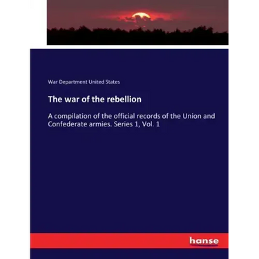The war of the rebellion: A compilation of the official records of the Union and Confederate armies. Series 1, Vol. 1
