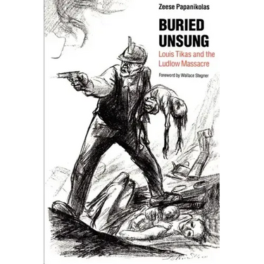 Buried Unsung: Louis Tikas and the Ludlow Massacre