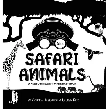 I See Safari Animals: A Newborn Black & White Baby Book (High-Contrast Design & Patterns) (Giraffe, Elephant, Lion, Tiger, Monkey, Zebra, an
