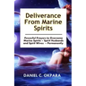 Deliverance from Marine Spirits: Powerful Prayers to Overcome Marine Spirits - Spirit Husbands and Spirit Wives - Permanently.