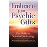 Embrace Your Psychic Gifts: The Guide to Spiritual Awakening