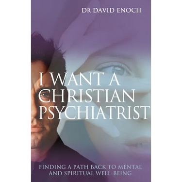 I Want a Christian Psychiatrist: Finding a Path Back to Mental and Spiritual Well-Being
