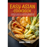 Easy Asian Cookbook: 2 Books In 1: Master Traditional Japanese and Chinese Cuisine With 100 Authentic Recipes