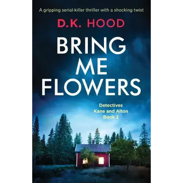 Bring Me Flowers: A gripping serial killer thriller with a shocking twist