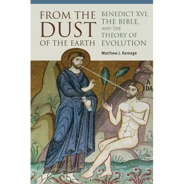From the Dust of the Earth: Benedict XVI, the Bible, and the Theory of Evolution