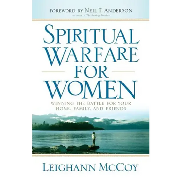 Spiritual Warfare for Women: Winning the Battle for Your Home, Family, and Friends