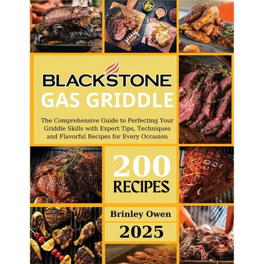 Blackstone Gas Griddle +200 recipes: The Comprehensive Guide to Perfecting Your Griddle Skills with Expert Tips, Techniques and Flavorful Recipes for