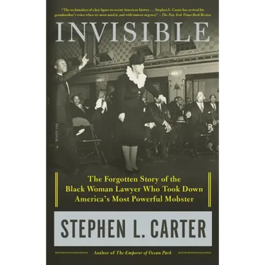 Invisible: The Forgotten Story of the Black Woman Lawyer Who Took Down America's Most Powerful Mobster