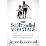 The Self-Propelled Advantage: The Parent's Guide to Raising Independent, Motivated Kids Who Learn with Excellence