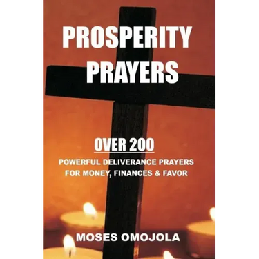 Prosperity Prayers: Over 200 Deliverance Prayers for Money, Finances & Favor