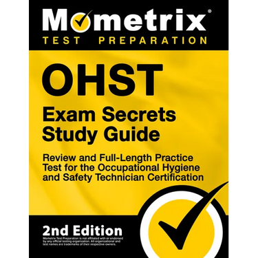 OHST Exam Secrets Study Guide - Review and Full-Length Practice Test for the Occupational Hygiene and Safety Technician Certification