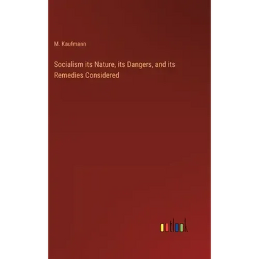 Socialism its Nature, its Dangers, and its Remedies Considered